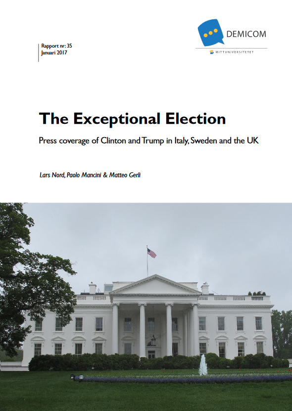 The exceptional election: Press coverage of Clinton and Trump in Italy, Sweden and the UK / Lars Nord ; Paolo Mancini ; Matteo Gerli