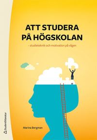 Att studera på högskolan : studieteknik och motivation på vägen / Marina Bergman.