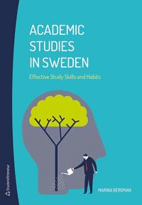 Academic studies in Sweden : effective study skills and habits / Marina Bergman.