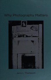 Why photography matters by Jerry L. Thompson