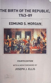 The birth of the Republic, 1763-89 by Edmund Sears Morgan