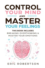 Control your mind and master your feelings by Eric Robertson