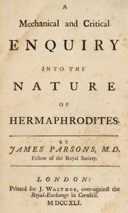 A mechanical and critical enquiry into the nature of hermaphrodites, James Parsons